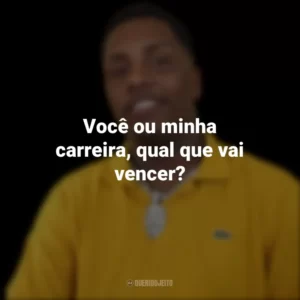 Você ou minha carreira, qual que vai vencer?
