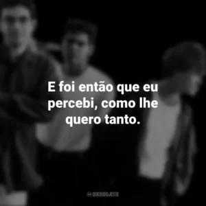 E foi então que eu percebi, como lhe quero tanto. Legião Urbana
