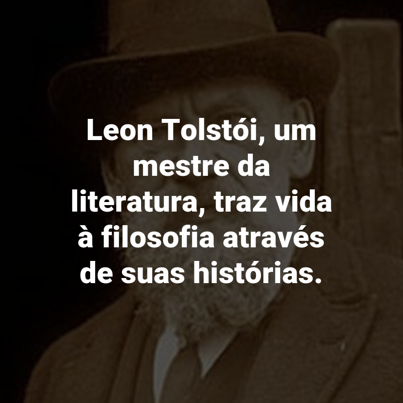 Frases do Leon Tolstói: Leon Tolstói, um mestre da literatura, traz vida à filosofia através de suas histórias.