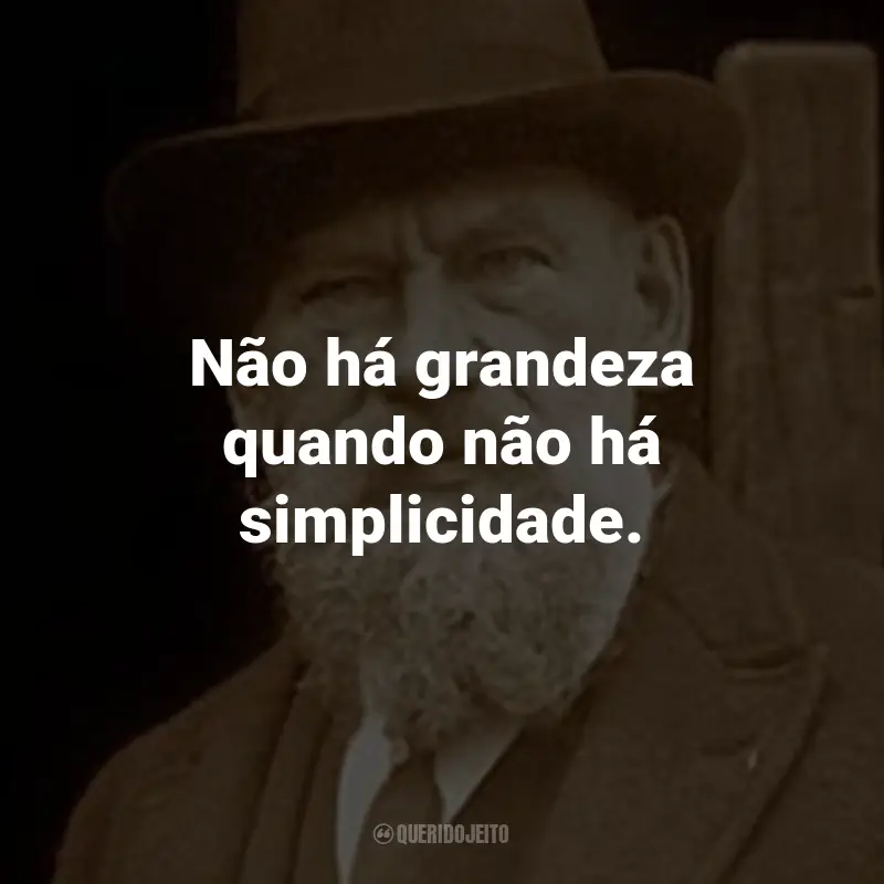 Frases do Leon Tolstói: Não há grandeza quando não há simplicidade.