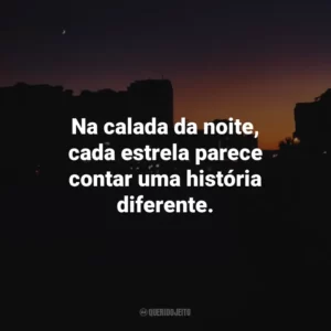 Na calada da noite, cada estrela parece contar uma história diferente.