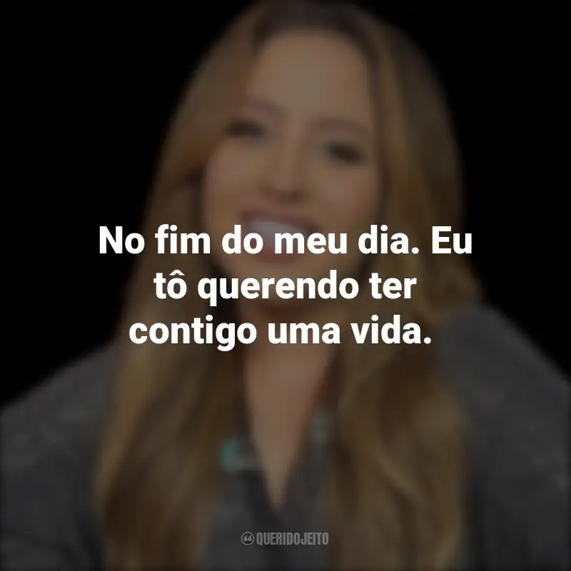 Frases da Mari Fernandez: No fim do meu dia. Eu tô querendo ter contigo uma vida.
