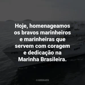 Hoje, homenageamos os bravos marinheiros e marinheiras que servem com coragem e dedicação na Marinha Brasileira.