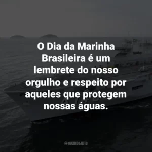 O Dia da Marinha Brasileira é um lembrete do nosso orgulho e respeito por aqueles que protegem nossas águas.