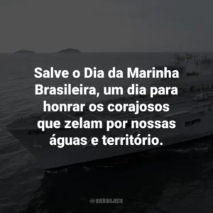 Salve o Dia da Marinha Brasileira, um dia para honrar os corajosos que zelam por nossas águas e território.