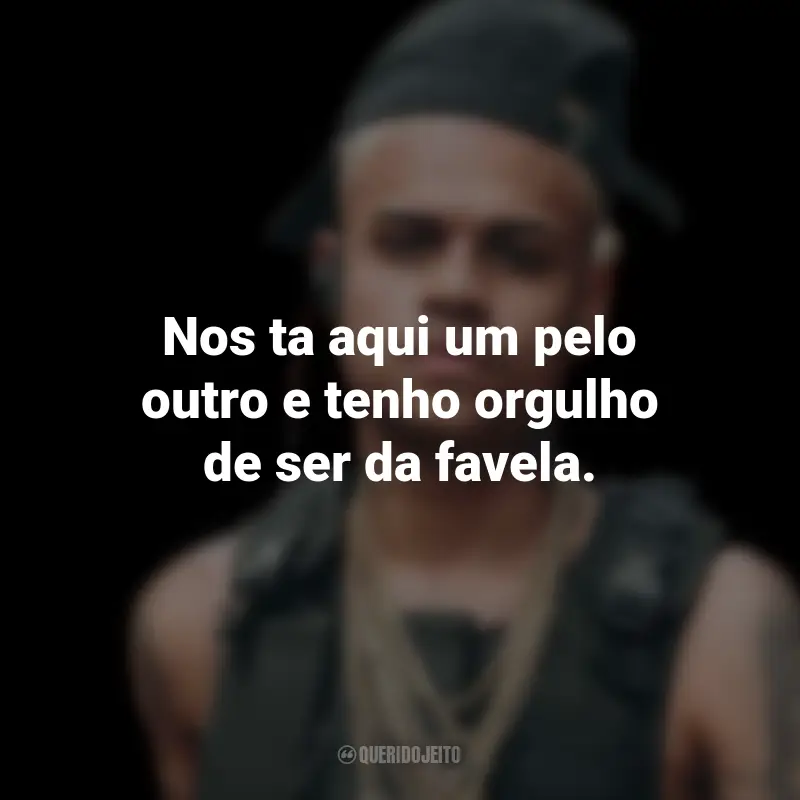 Frases do MC Cabelinho: Nos ta aqui um pelo outro e tenho orgulho de ser da favela.