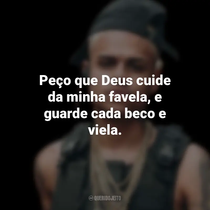 Frases do MC Cabelinho: Peço que Deus cuide da minha favela, e guarde cada beco e viela.