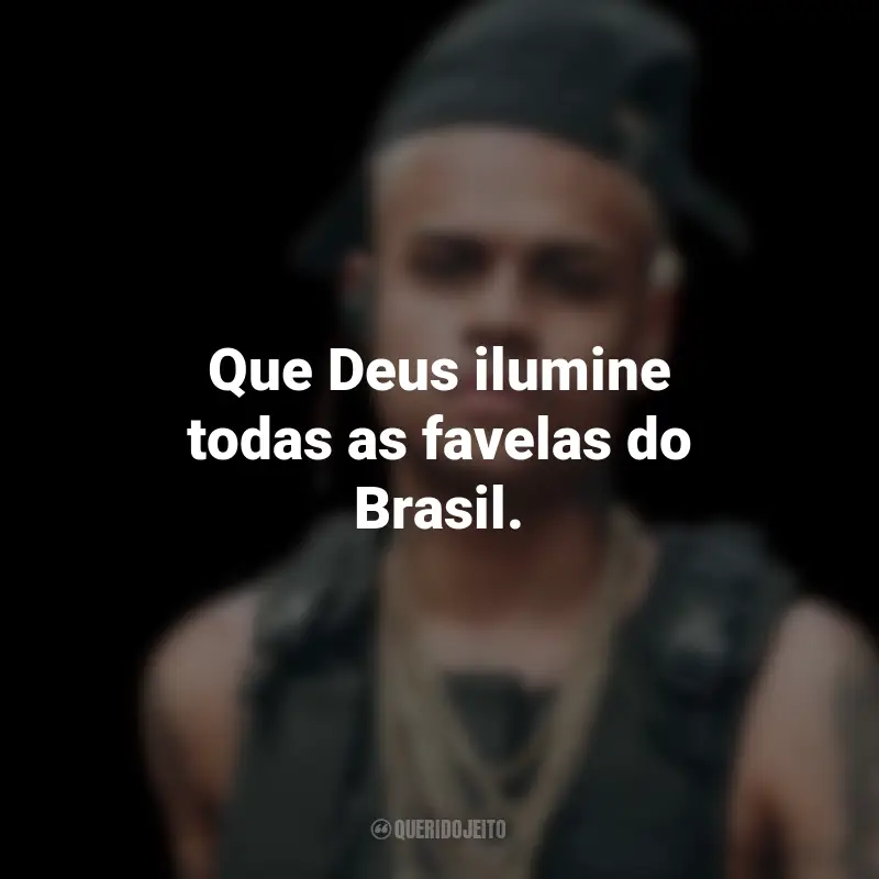 Frases do MC Cabelinho: Que Deus ilumine todas as favelas do Brasil.