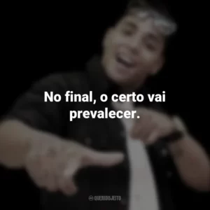No final, o certo vai prevalecer. MC Daleste