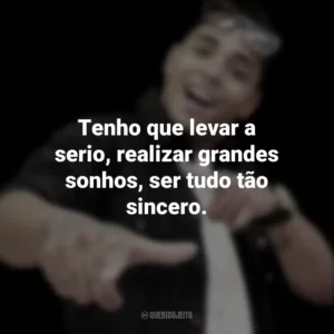 Tenho que levar a serio, realizar grandes sonhos, ser tudo tão sincero. MC Daleste