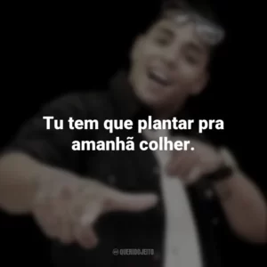 Tu tem que plantar pra amanhã colher. MC Daleste