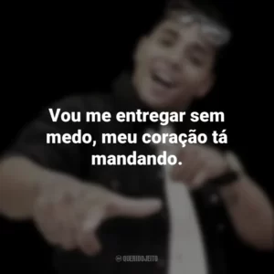 Vou me entregar sem medo, meu coração tá mandando. MC Daleste
