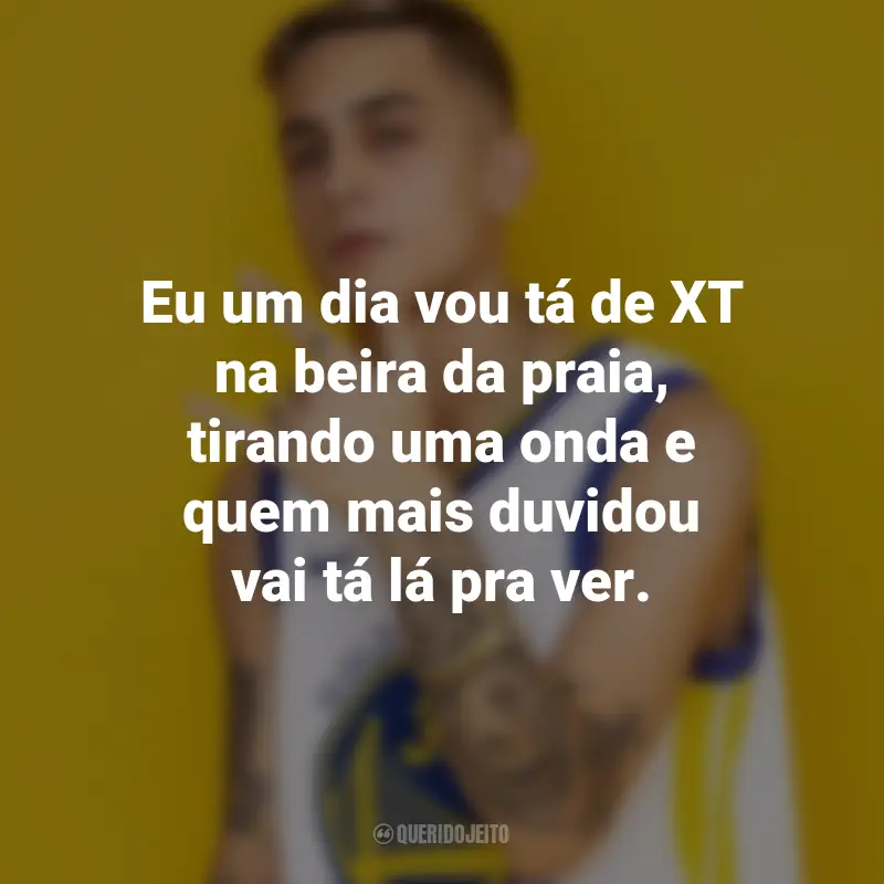 Frases do MC Hariel: Eu um dia vou tá de XT na beira da praia, tirando uma onda e quem mais duvidou vai tá lá pra ver.