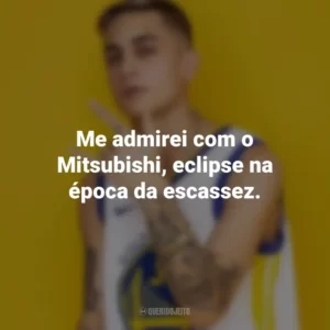 Me admirei com o Mitsubishi, eclipse na época da escassez. MC Hariel