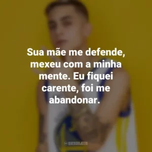 Sua mãe me defende, mexeu com a minha mente. Eu fiquei carente, foi me abandonar. MC Hariel