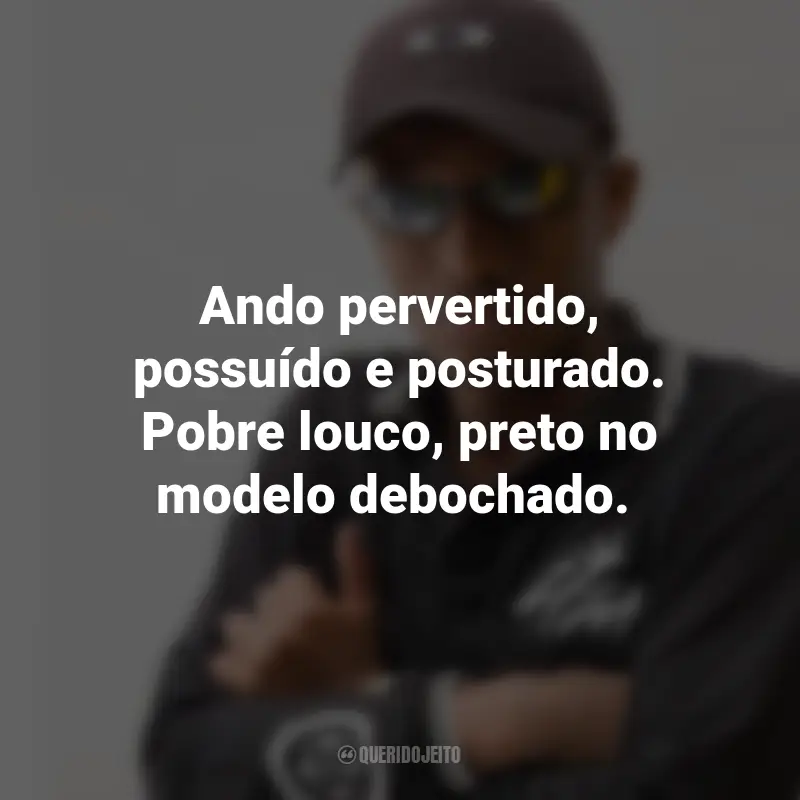 Frases do MC IG: Ando pervertido, possuído e posturado. Pobre louco, preto no modelo debochado.