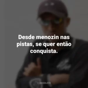 Desde menozin nas pistas, se quer então conquista. MC IG