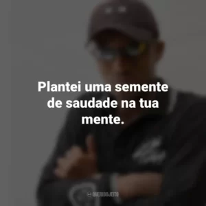 Plantei uma semente de saudade na tua mente. MC IG