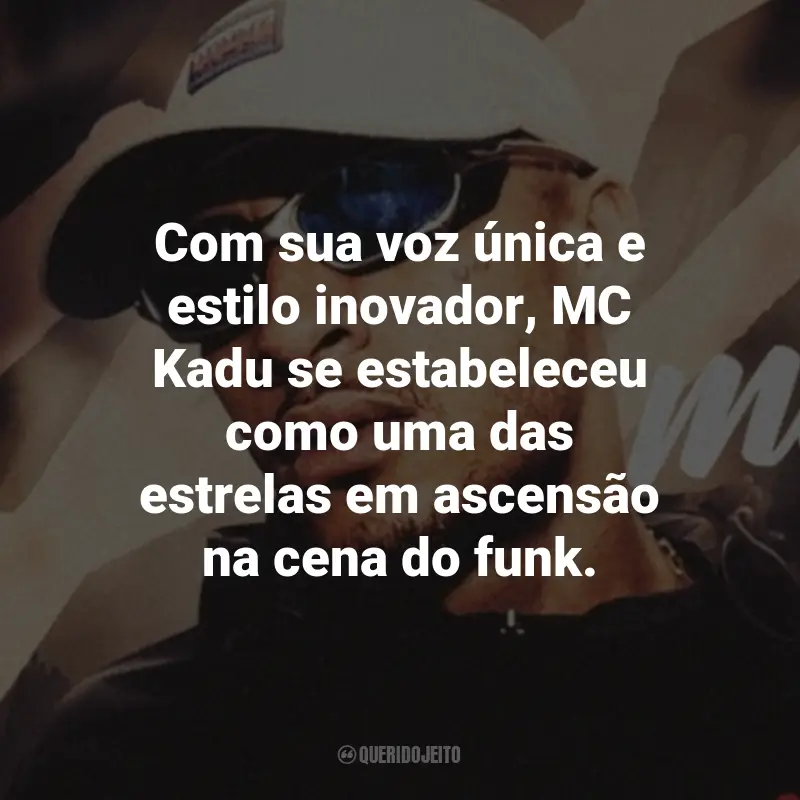Frases do MC Kadu: Com sua voz única e estilo inovador, MC Kadu se estabeleceu como uma das estrelas em ascensão na cena do funk.