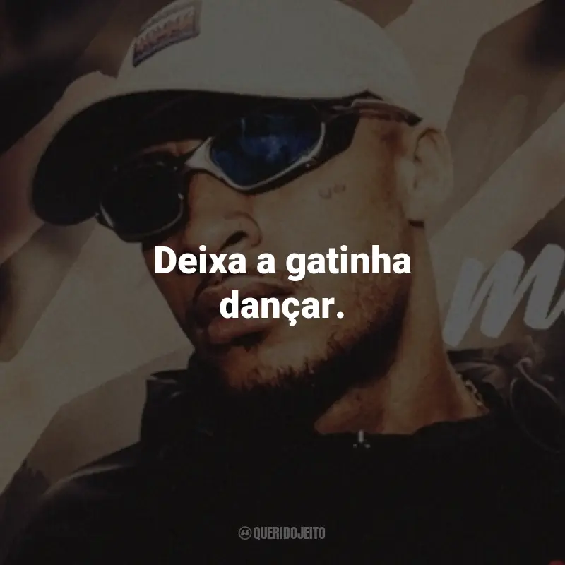 Frases do MC Kadu: Deixa a gatinha dançar.