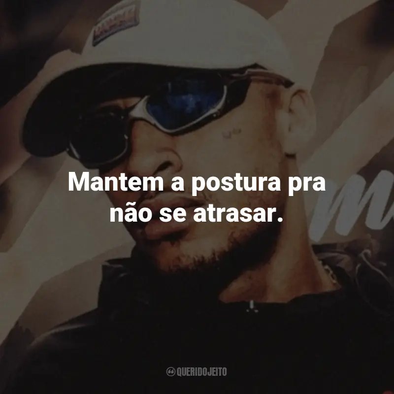 Frases do MC Kadu: Mantem a postura pra não se atrasar.