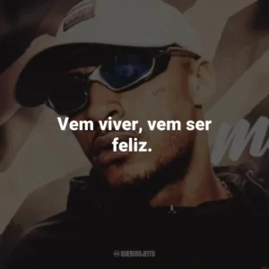Vem viver, vem ser feliz.