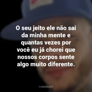 O seu jeito ele não sai da minha mente e quantas vezes por você eu já chorei que nossos corpos sente algo muito diferente. MC Kevin