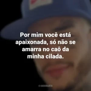 Por mim você está apaixonada, só não se amarra no caô da minha cilada. MC Kevin