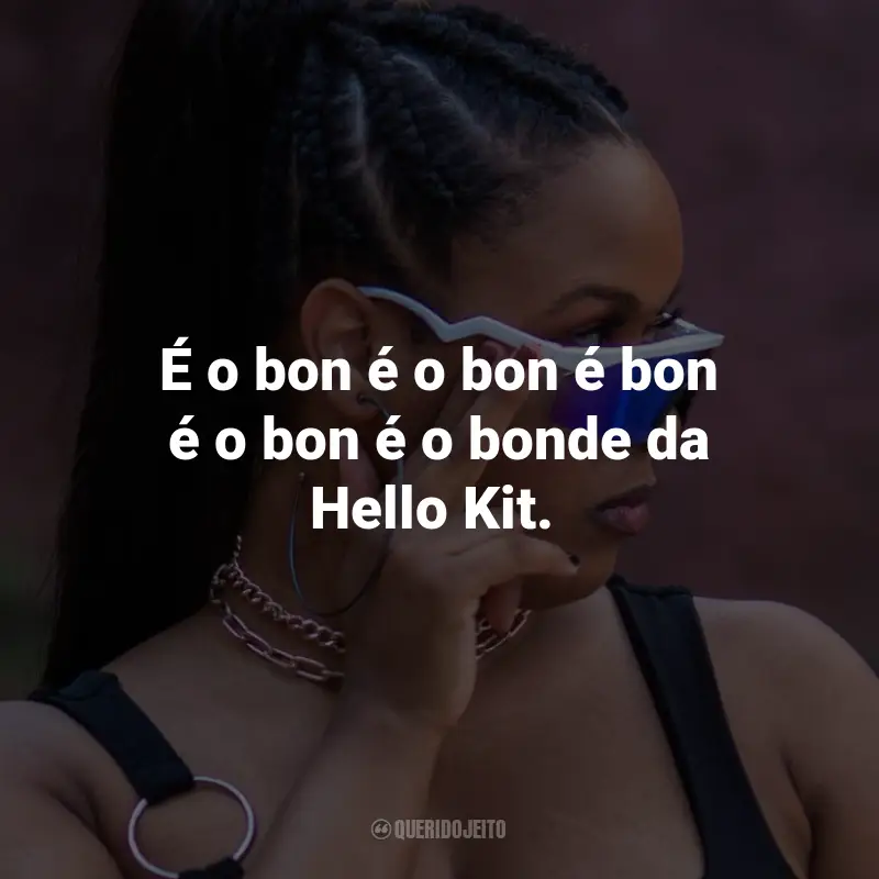 Frases de MC Luanna: É o bon é o bon é bon é o bon é o bonde da Hello Kit.