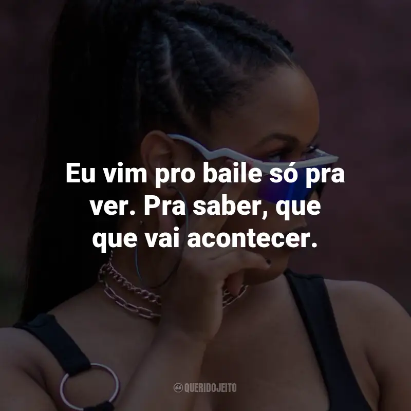Frases de MC Luanna: Eu vim pro baile só pra ver. Pra saber, que que vai acontecer.