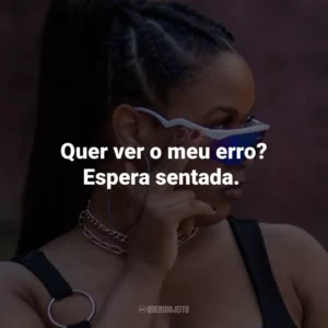 Quer ver o meu erro? Espera sentada.
