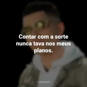 Contar com a sorte nunca tava nos meus planos. MC Marks