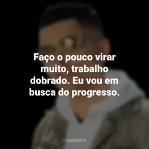 Faço o pouco virar muito, trabalho dobrado. Eu vou em busca do progresso. MC Marks