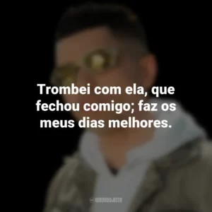 Trombei com ela, que fechou comigo; faz os meus dias melhores. MC Marks