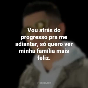 Vou atrás do progresso pra me adiantar, só quero ver minha família mais feliz. MC Marks