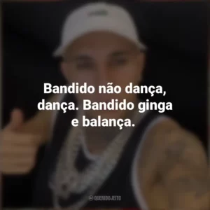 Bandido não dança, dança. Bandido ginga e balança. MC Paiva ZS