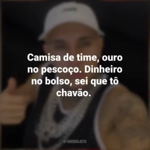 Camisa de time, ouro no pescoço. Dinheiro no bolso, sei que tô chavão. MC Paiva ZS
