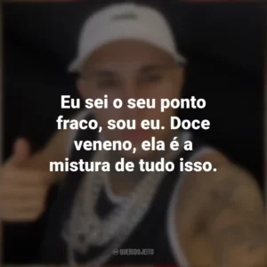 Eu sei o seu ponto fraco, sou eu. Doce veneno, ela é a mistura de tudo isso. MC Paiva ZS