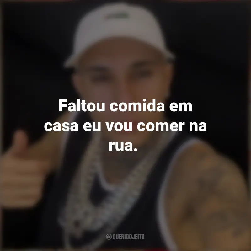 Frases do MC Paiva ZS: Faltou comida em casa eu vou comer na rua.