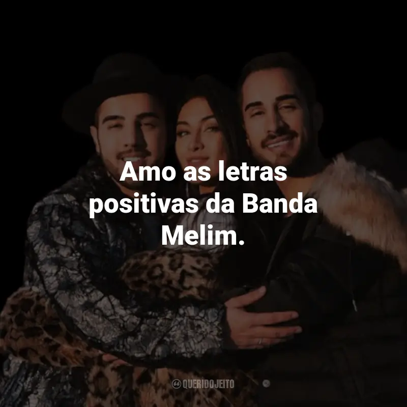 Frases da Banda Melim: Amo as letras positivas da Banda Melim.