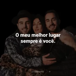 O meu melhor lugar sempre é você.