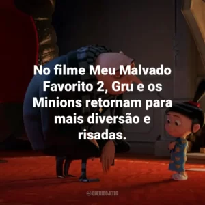 No filme Meu Malvado Favorito 2, Gru e os Minions retornam para mais diversão e risadas.