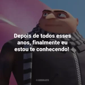 Depois de todos esses anos, finalmente eu estou te conhecendo!