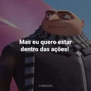 Mas eu quero estar dentro das ações!