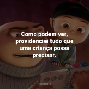 Como podem ver, providenciei tudo que uma criança possa precisar.