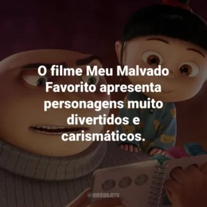 O filme Meu Malvado Favorito apresenta personagens muito divertidos e carismáticos.