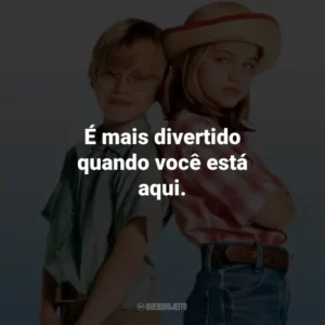 É mais divertido quando você está aqui. – Thomas J.