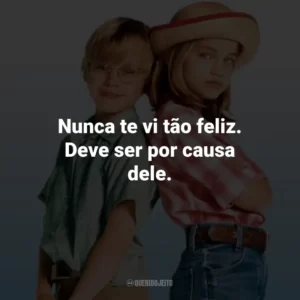 Nunca te vi tão feliz. Deve ser por causa dele. – Shelly.