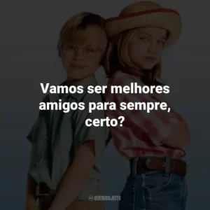 Vamos ser melhores amigos para sempre, certo? – Vada.