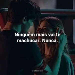 Ninguém mais vai te machucar. Nunca.